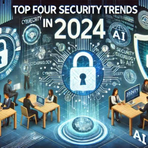 top-four-security-trends-in-2024